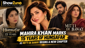 Mahira Khan marks 15 years of Humsafar as Mitti De Baway begins a new chapter